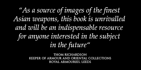 ‘Every collector, dealer, and curator will want to have this book and will consult it again and again.’ by Donald J. LaRocca, Curator, Department of Arms and Armor, The Metropolitan Museum of Art, New York. ‘As a source of images of the finest Asian weapons, this book is unrivalled and will be an indispensable resource for anyone interested in the subject in the future’. by Thom Richardson, Keeper of Armour and Oriental Collections, Royal Armouries, Leeds.